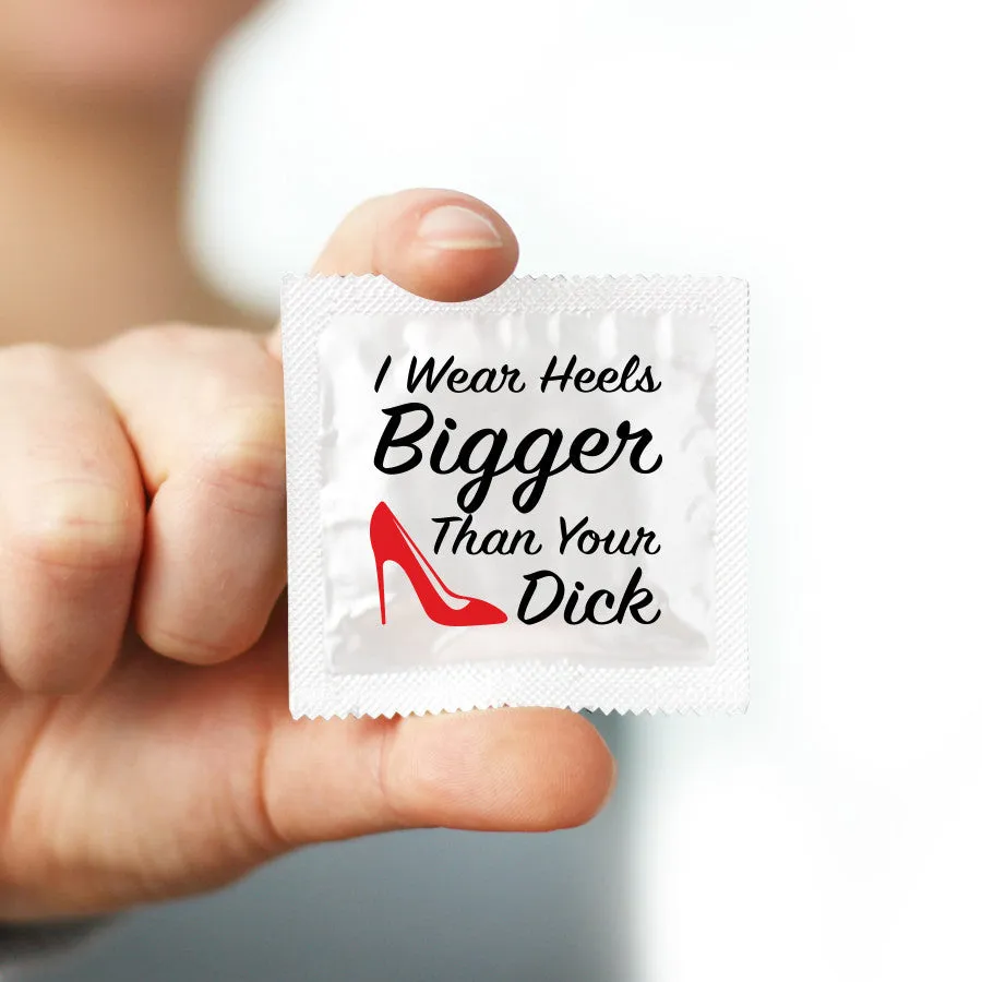 I Wear Heels Bigger Than Your Dick Condom - 10 Condoms