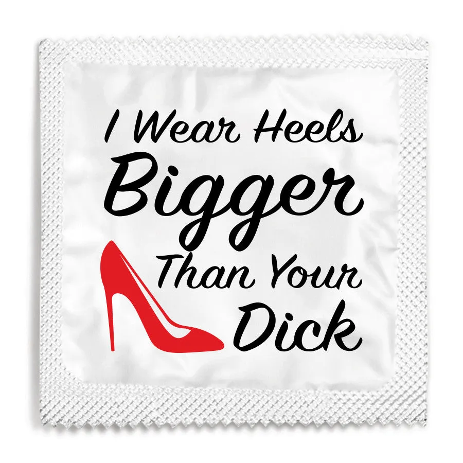I Wear Heels Bigger Than Your Dick Condom - 10 Condoms